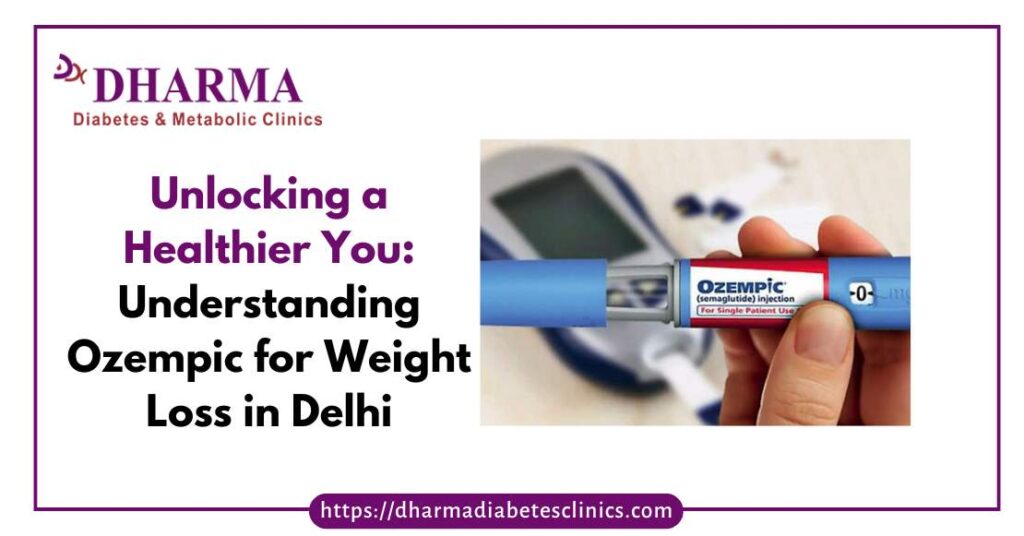 Unlocking a Healthier You: Understanding Ozempic for Weight Loss in Delhi