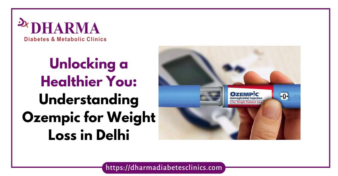 Unlocking a Healthier You: Understanding Ozempic for Weight Loss in Delhi